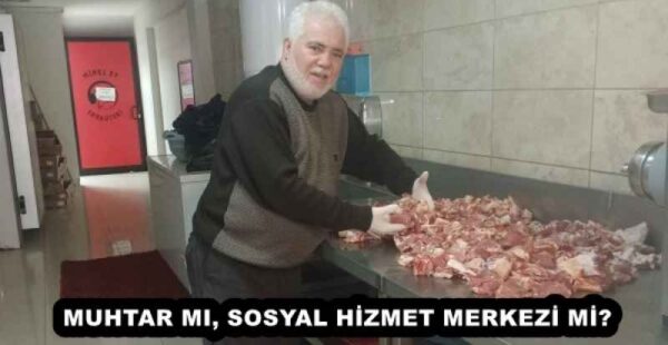MUHTAR MI, SOSYAL HİZMET MERKEZİ Mİ?