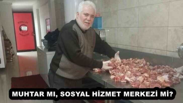 MUHTAR MI, SOSYAL HİZMET MERKEZİ Mİ?