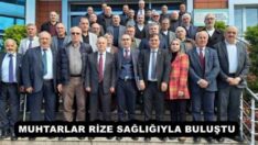 MUHTARLAR RİZE SAĞLIĞIYLA BULUŞTU