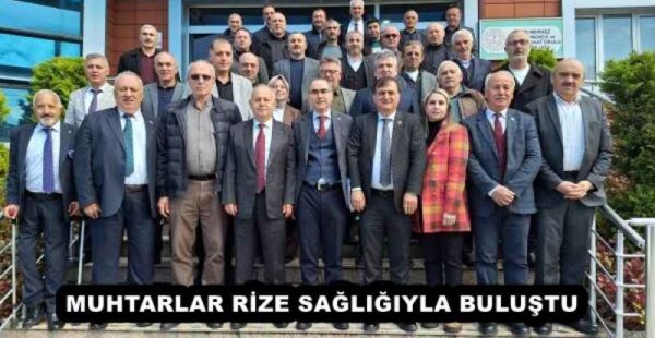 MUHTARLAR RİZE SAĞLIĞIYLA BULUŞTU