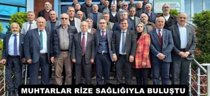 MUHTARLAR RİZE SAĞLIĞIYLA BULUŞTU