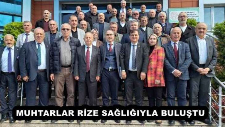 MUHTARLAR RİZE SAĞLIĞIYLA BULUŞTU