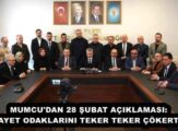 MUMCU’DAN 28 ŞUBAT AÇIKLAMASI: VESAYET ODAKLARINI TEKER TEKER ÇÖKERTTİK!