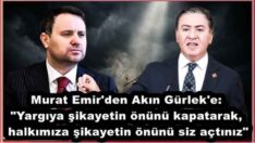 Murat Emir’den Akın Gürlek’e: “Yargıya şikayetin önünü kapatarak, halkımıza şikayetin önünü siz açtınız”