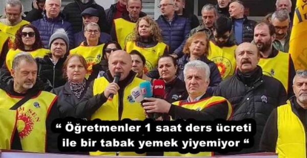 “ Öğretmenler 1 saat ders ücreti ile bir tabak yemek yiyemiyor “