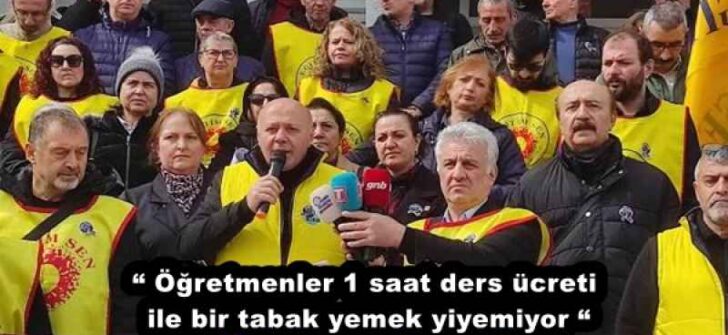 “ Öğretmenler 1 saat ders ücreti ile bir tabak yemek yiyemiyor “