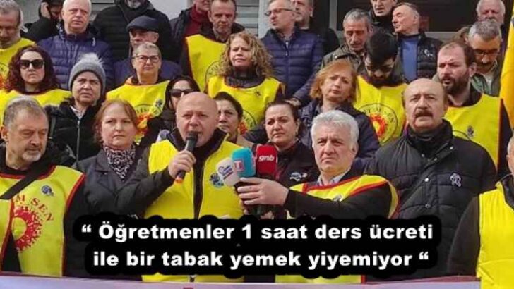 “ Öğretmenler 1 saat ders ücreti ile bir tabak yemek yiyemiyor “
