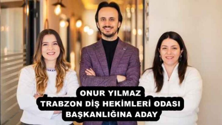 ONUR YILMAZ TRABZON DİŞ HEKİMLERİ ODASI BAŞKANLIĞINA ADAY