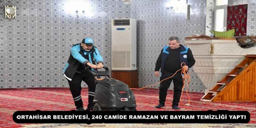 ORTAHİSAR BELEDİYESİ, 240 CAMİDE RAMAZAN VE BAYRAM TEMİZLİĞİ YAPTI