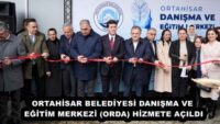 ORTAHİSAR BELEDİYESİ DANIŞMA VE EĞİTİM MERKEZİ (ORDA) HİZMETE AÇILDI