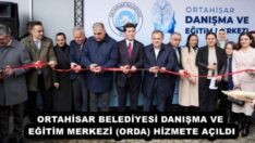 ORTAHİSAR BELEDİYESİ DANIŞMA VE EĞİTİM MERKEZİ (ORDA) HİZMETE AÇILDI