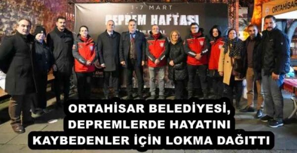 ORTAHİSAR BELEDİYESİ, DEPREMLERDE HAYATINI KAYBEDENLER İÇİN LOKMA DAĞITTI
