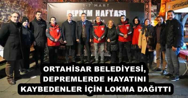 ORTAHİSAR BELEDİYESİ, DEPREMLERDE HAYATINI KAYBEDENLER İÇİN LOKMA DAĞITTI