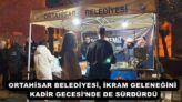 ORTAHİSAR BELEDİYESİ, İKRAM GELENEĞİNİ KADİR GECESİ’NDE DE SÜRDÜRDÜ