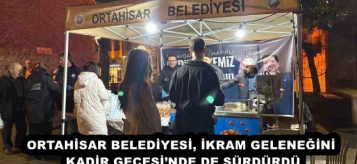ORTAHİSAR BELEDİYESİ, İKRAM GELENEĞİNİ KADİR GECESİ’NDE DE SÜRDÜRDÜ