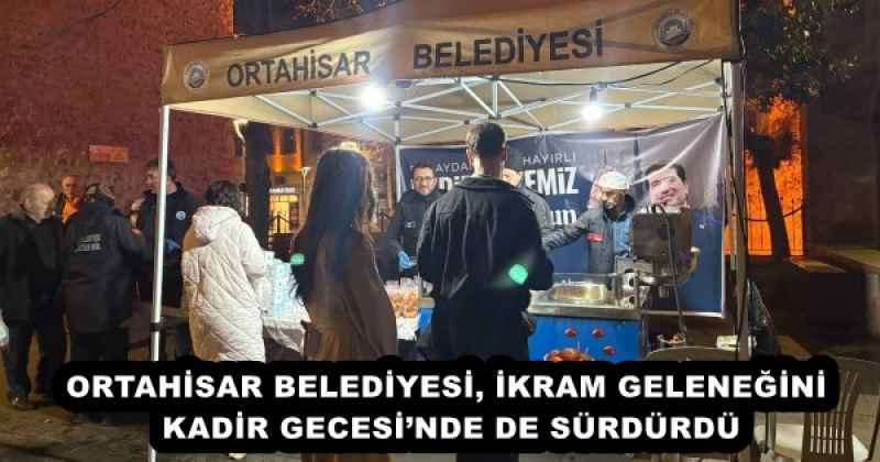 ORTAHİSAR BELEDİYESİ, İKRAM GELENEĞİNİ KADİR GECESİ’NDE DE SÜRDÜRDÜ