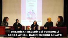 ORTAHİSAR BELEDİYESİ PERSONELİ GONCA AYHAN, KADIN EMEĞİNİ ANLATTI