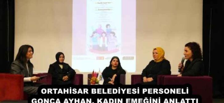 ORTAHİSAR BELEDİYESİ PERSONELİ GONCA AYHAN, KADIN EMEĞİNİ ANLATTI