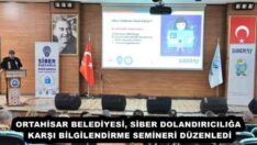 ORTAHİSAR BELEDİYESİ, SİBER DOLANDIRICILIĞA KARŞI BİLGİLENDİRME SEMİNERİ DÜZENLEDİ