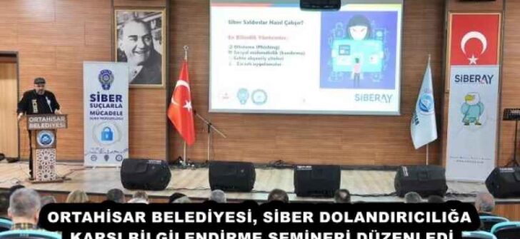 ORTAHİSAR BELEDİYESİ, SİBER DOLANDIRICILIĞA KARŞI BİLGİLENDİRME SEMİNERİ DÜZENLEDİ