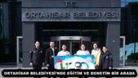 ORTAHİSAR BELEDİYESİ’NDE EĞİTİM VE DENETİM BİR ARADA