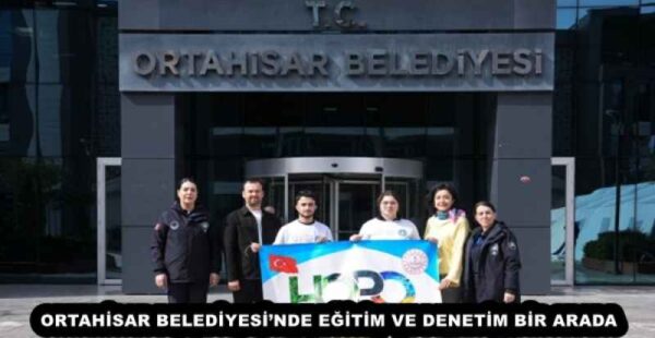 ORTAHİSAR BELEDİYESİ’NDE EĞİTİM VE DENETİM BİR ARADA