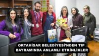 ORTAHİSAR BELEDİYESİ’NDEN TIP BAYRAMINDA ANLAMLI ETKİNLİKLER