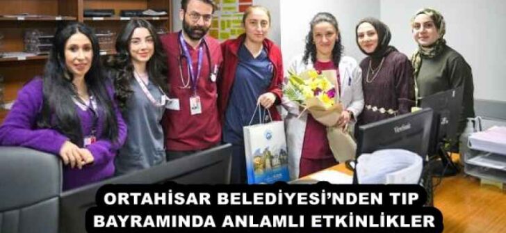 ORTAHİSAR BELEDİYESİ’NDEN TIP BAYRAMINDA ANLAMLI ETKİNLİKLER