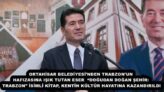 ORTAHİSAR BELEDİYESİ’NDEN TRABZON’UN HAFIZASINA IŞIK TUTAN ESER  “DOĞUDAN DOĞAN ŞEHİR: TRABZON” İSİMLİ KİTAP, KENTİN KÜLTÜR HAYATINA KAZANDIRILDI