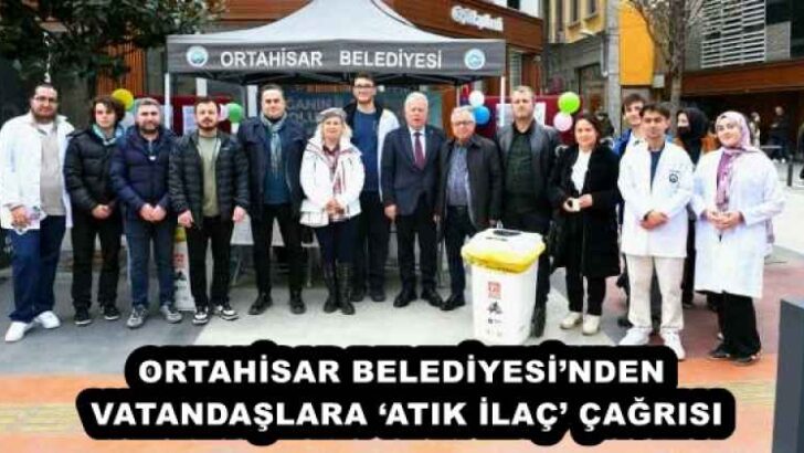 ORTAHİSAR BELEDİYESİ’NDEN VATANDAŞLARA ‘ATIK İLAÇ’ ÇAĞRISI