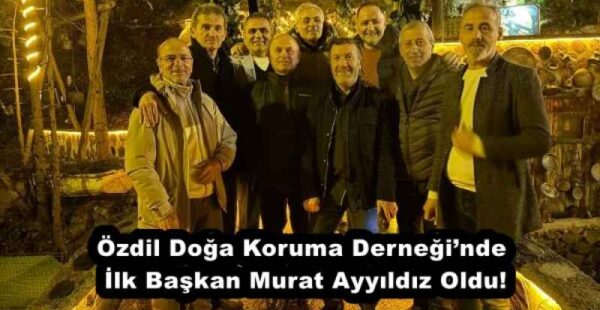 Özdil Doğa Koruma Derneği’nde İlk Başkan Murat Ayyıldız Oldu!