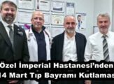 Özel İmperial Hastanesi’nden 14 Mart Tıp Bayramı Kutlaması