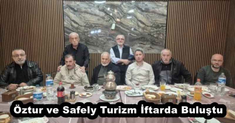 Öztur ve Safely Turizm İftarda Buluştu