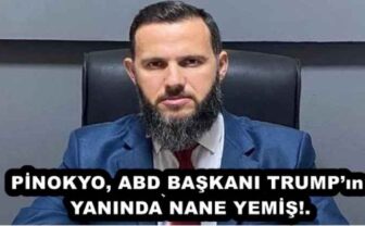 PİNOKYO, ABD BAŞKANI TRUMP’ın YANINDA NANE YEMİŞ!.