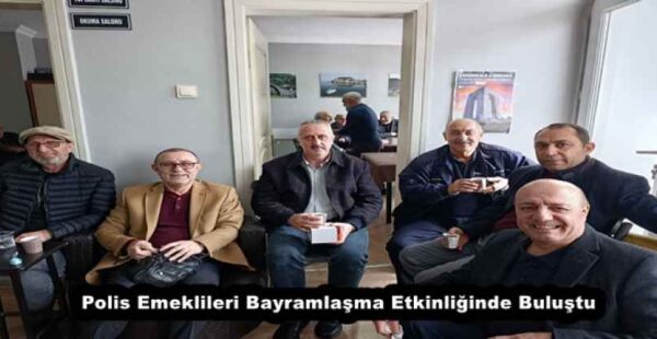 Polis Emeklileri Bayramlaşma Etkinliğinde Buluştu