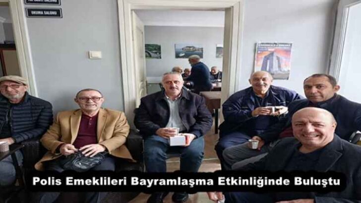 Polis Emeklileri Bayramlaşma Etkinliğinde Buluştu