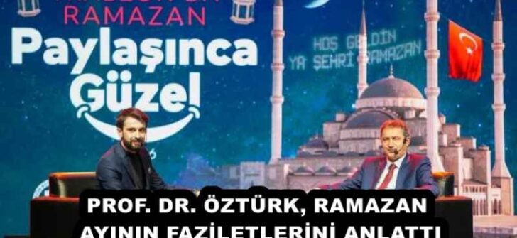 PROF. DR. ÖZTÜRK, RAMAZAN AYININ FAZİLETLERİNİ ANLATTI
