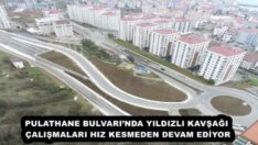 PULATHANE BULVARI’NDA YILDIZLI KAVŞAĞI ÇALIŞMALARI HIZ KESMEDEN DEVAM EDİYOR