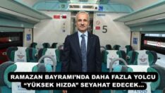 RAMAZAN BAYRAMI’NDA DAHA FAZLA YOLCU “YÜKSEK HIZDA” SEYAHAT EDECEK…
