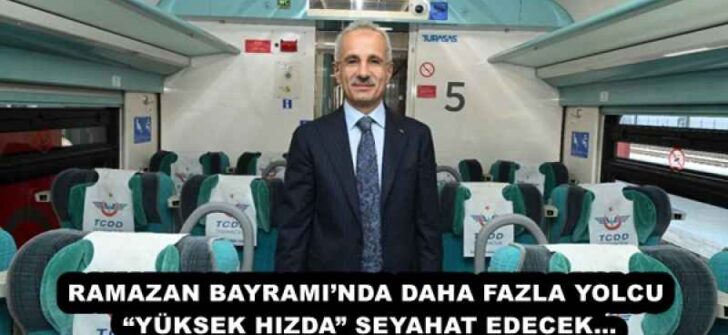 RAMAZAN BAYRAMI’NDA DAHA FAZLA YOLCU “YÜKSEK HIZDA” SEYAHAT EDECEK…