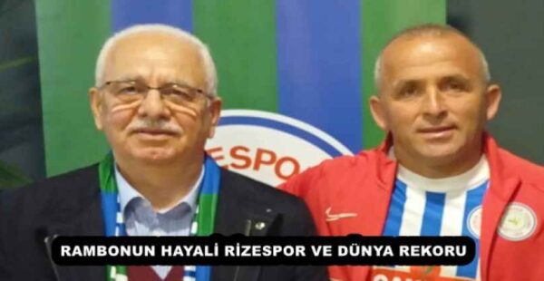 RAMBONUN HAYALİ RİZESPOR VE DÜNYA REKORU