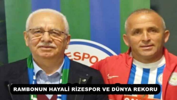 RAMBONUN HAYALİ RİZESPOR VE DÜNYA REKORU