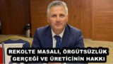 REKOLTE MASALI, ÖRGÜTSÜZLÜK GERÇEĞİ VE ÜRETİCİNİN HAKKI