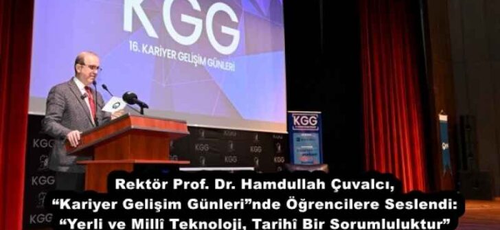 Rektör Prof. Dr. Hamdullah Çuvalcı, “Kariyer Gelişim Günleri”nde Öğrencilere Seslendi: “Yerli ve Millî Teknoloji, Tarihî Bir Sorumluluktur”