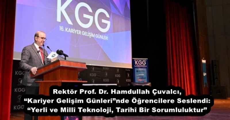 Rektör Prof. Dr. Hamdullah Çuvalcı, “Kariyer Gelişim Günleri”nde Öğrencilere Seslendi: “Yerli ve Millî Teknoloji, Tarihî Bir Sorumluluktur”