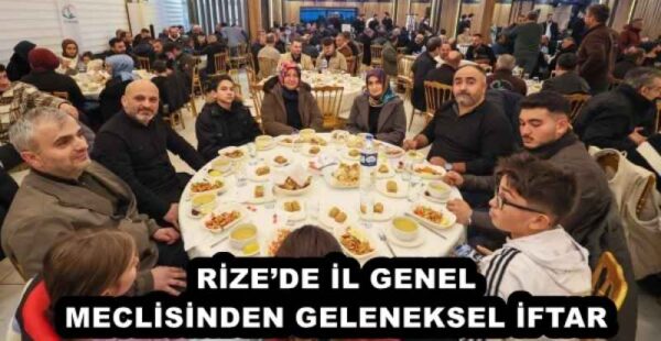 RİZE’DE İL GENEL MECLİSİNDEN GELENEKSEL İFTAR