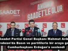 Saadet Partisi Genel Başkanı Mahmut Arıkan Trabzon’da Basın ve partililerle bir araya geldi. Cumhurbaşkanı Erdoğan’a seslendi