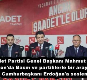 Saadet Partisi Genel Başkanı Mahmut Arıkan Trabzon’da Basın ve partililerle bir araya geldi. Cumhurbaşkanı Erdoğan’a seslendi