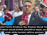 Saadet Partisi Ortahisar İlçe Başkanı Burak Turhan Trabzon ancak birlikte yönetilirse büyür, ancak ortak akılla hareket edilirse güçlenir.