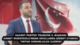 SAADET PARTİSİ TRABZON İL BAŞKANI AHMET MURATOĞLU’NDAN OKULLARDA ŞİDDET UYARISI: “ORTAK SORUMLULUK ÇAĞRISI”